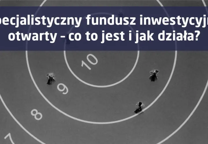 Fundusz inwestycyjny otwarty – co to jest i jakie ma zalety?