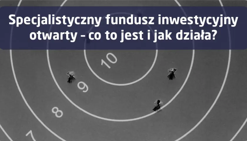 Fundusz inwestycyjny otwarty – co to jest i jakie ma zalety?