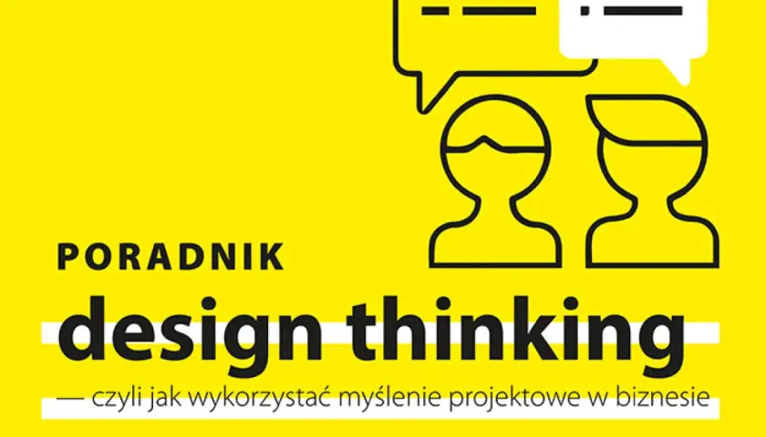 Jak skutecznie wykorzystać myślenie projektowe w biznesie?