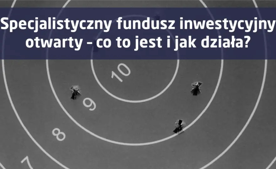 Fundusz inwestycyjny otwarty – co to jest i jakie ma zalety?
